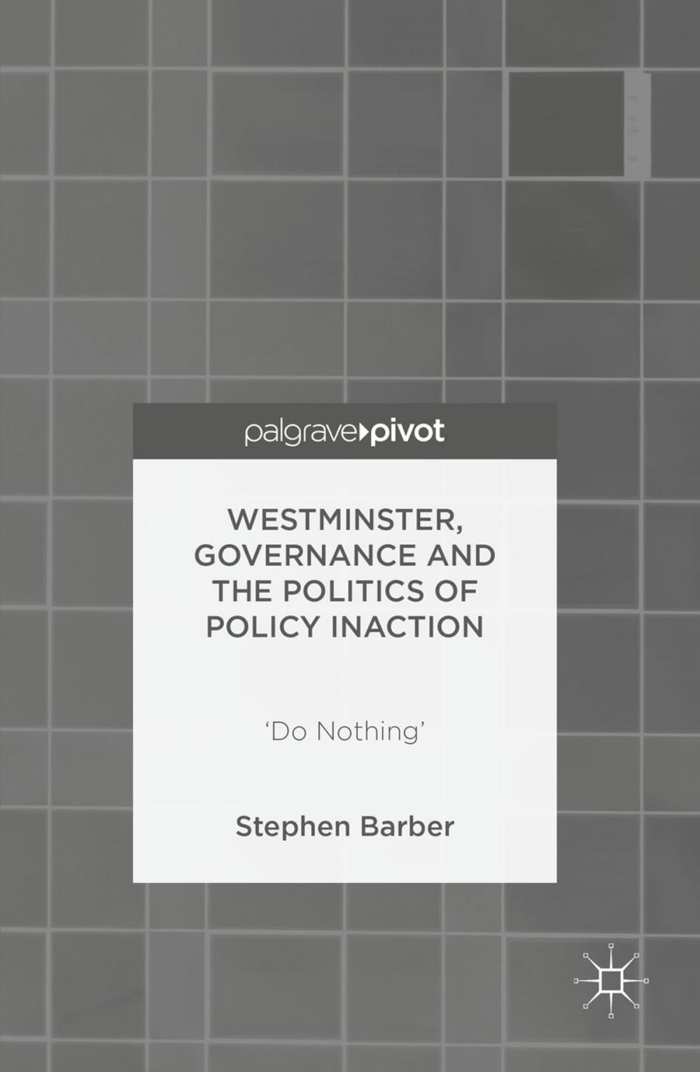 Big bigCover of Westminster, Governance and the Politics of Policy Inaction