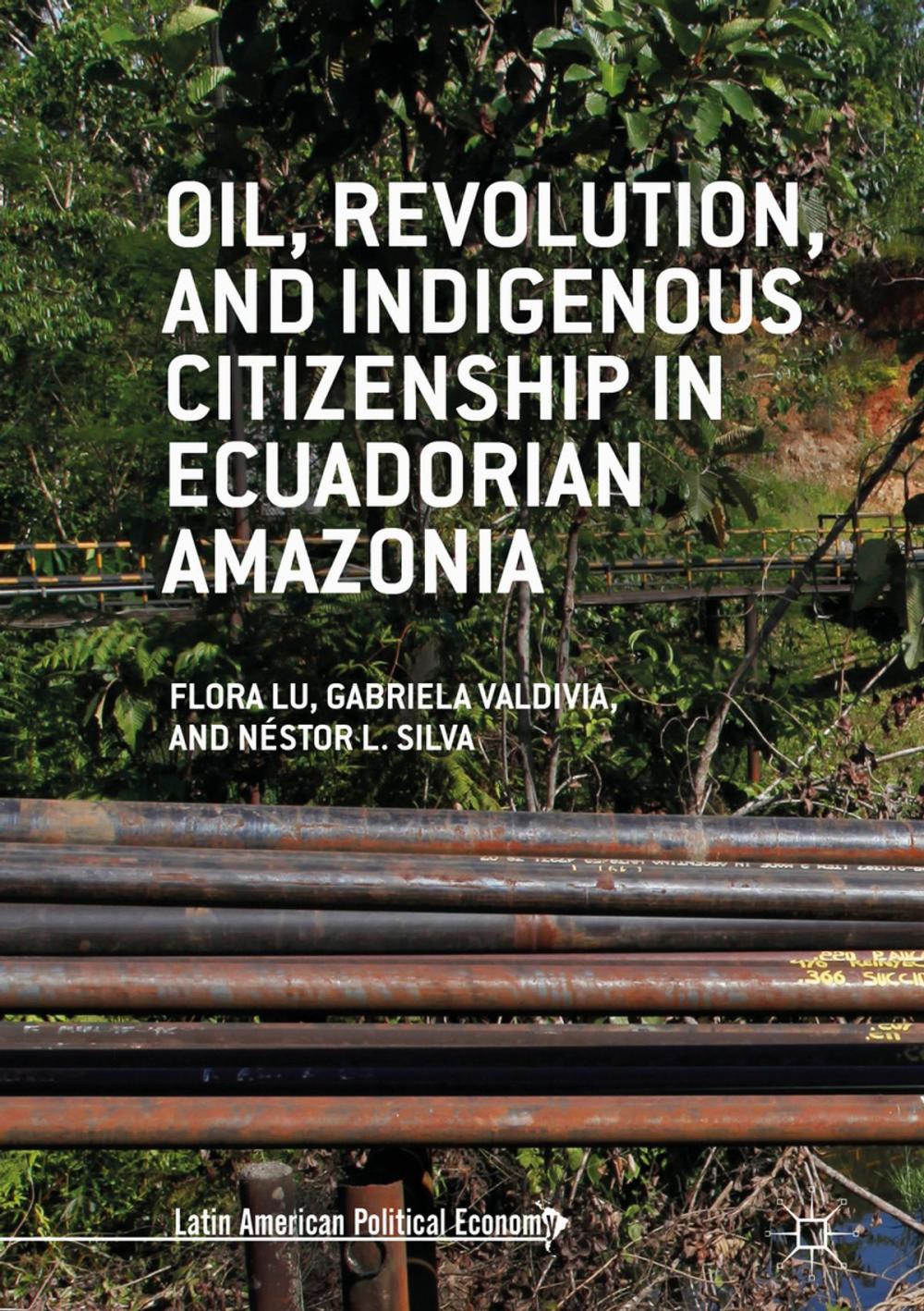 Big bigCover of Oil, Revolution, and Indigenous Citizenship in Ecuadorian Amazonia