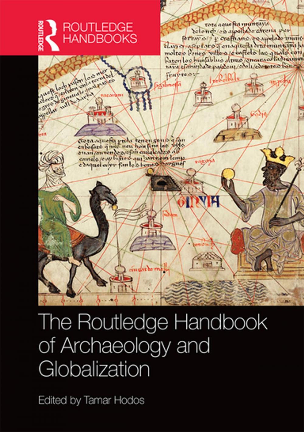 Big bigCover of The Routledge Handbook of Archaeology and Globalization