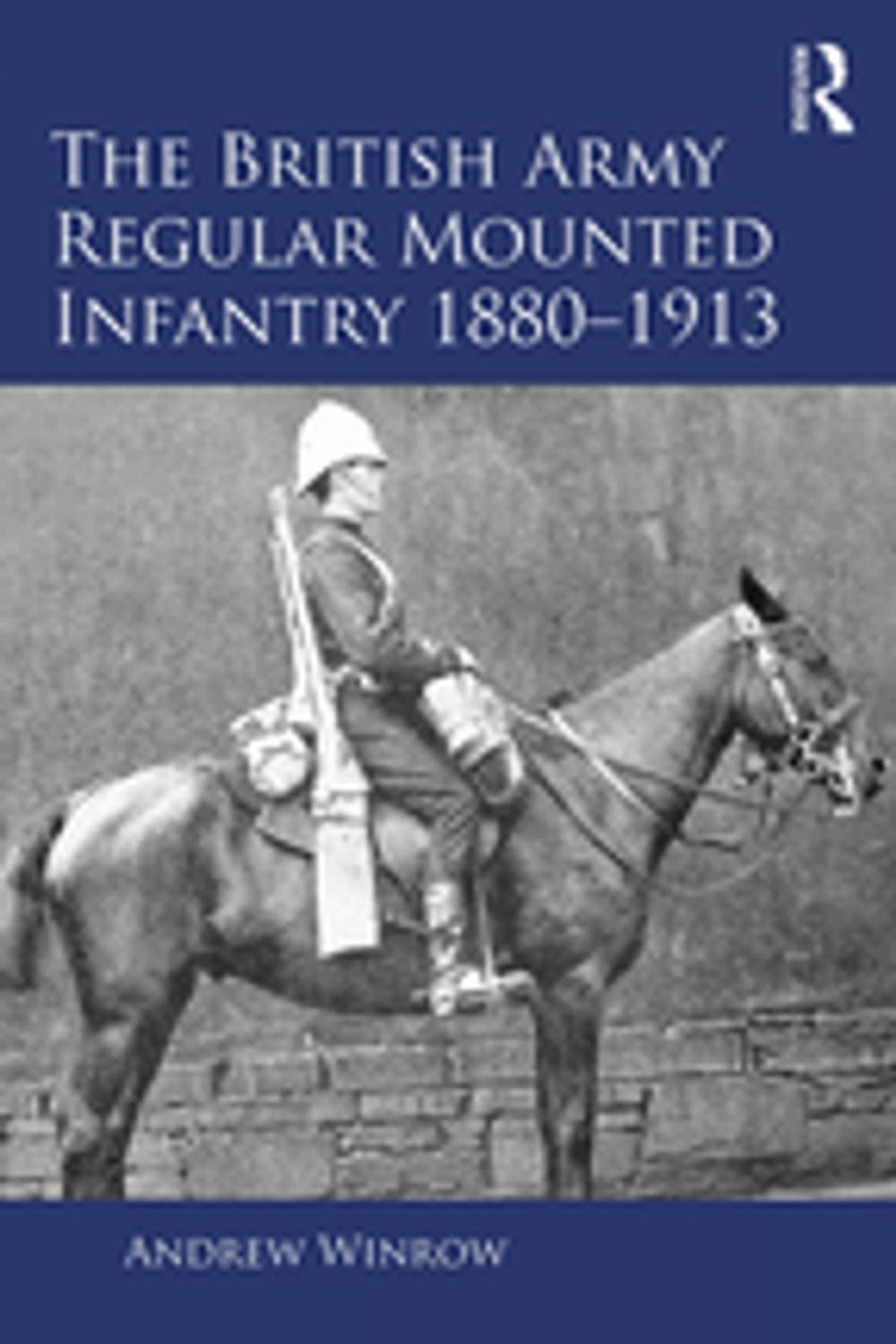 Big bigCover of The British Army Regular Mounted Infantry 1880–1913