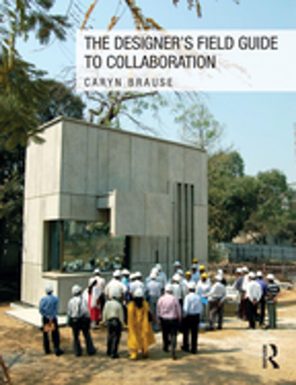 Big bigCover of The Designer's Field Guide to Collaboration