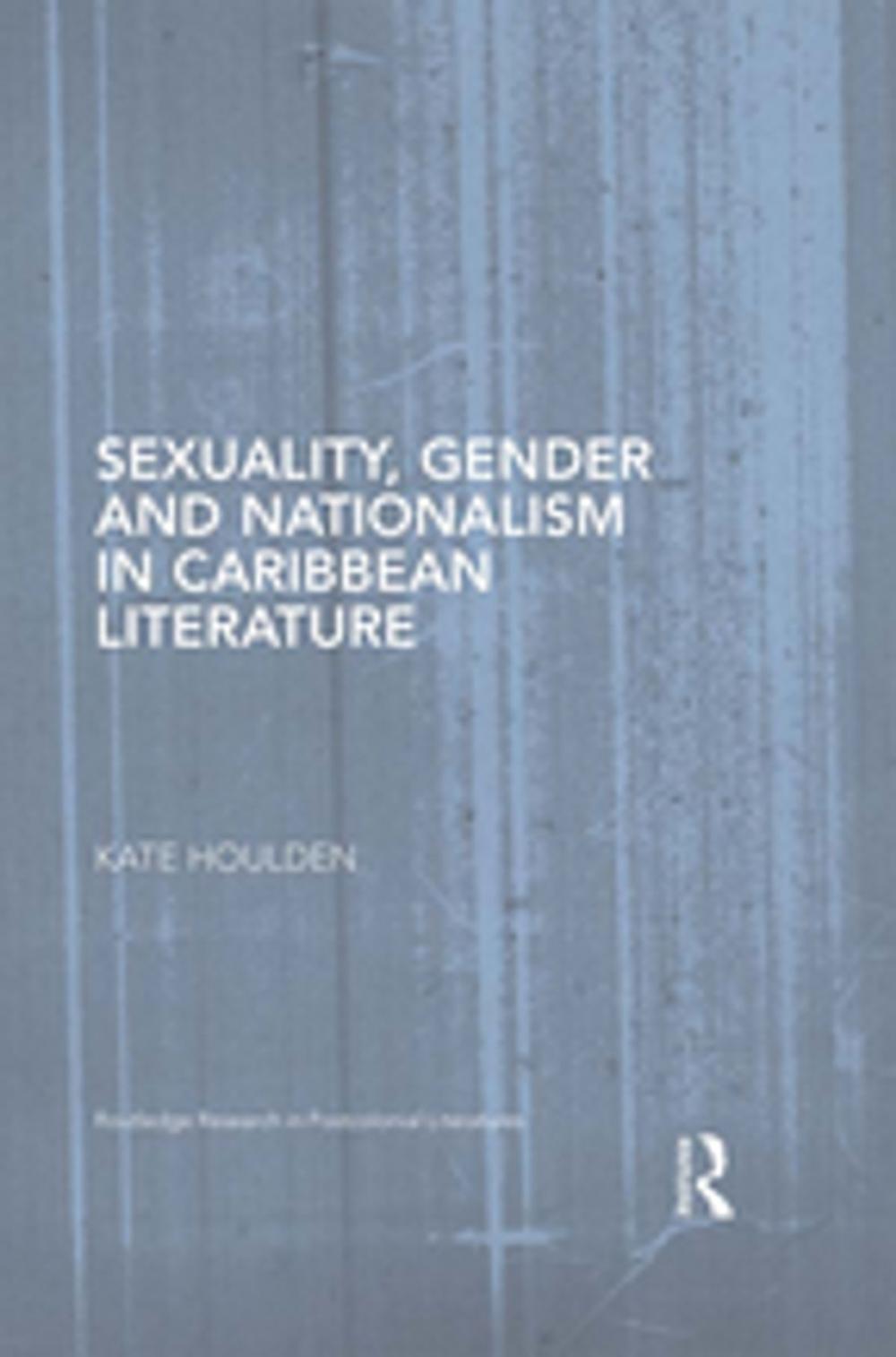 Big bigCover of Sexuality, Gender and Nationalism in Caribbean Literature