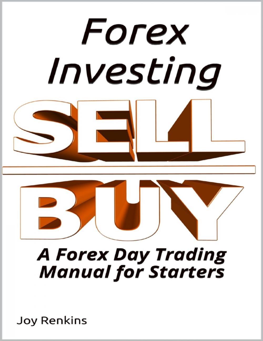 Big bigCover of Forex Investing; A Forex Day Trading Manual for Starters