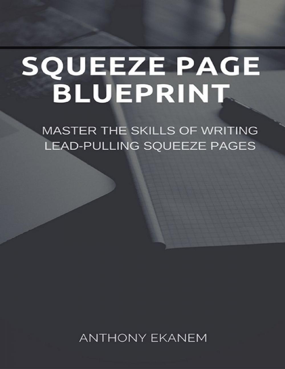 Big bigCover of Squeeze Page Blueprint: Master the Skills of Writing Lead Pulling Squeeze Pages