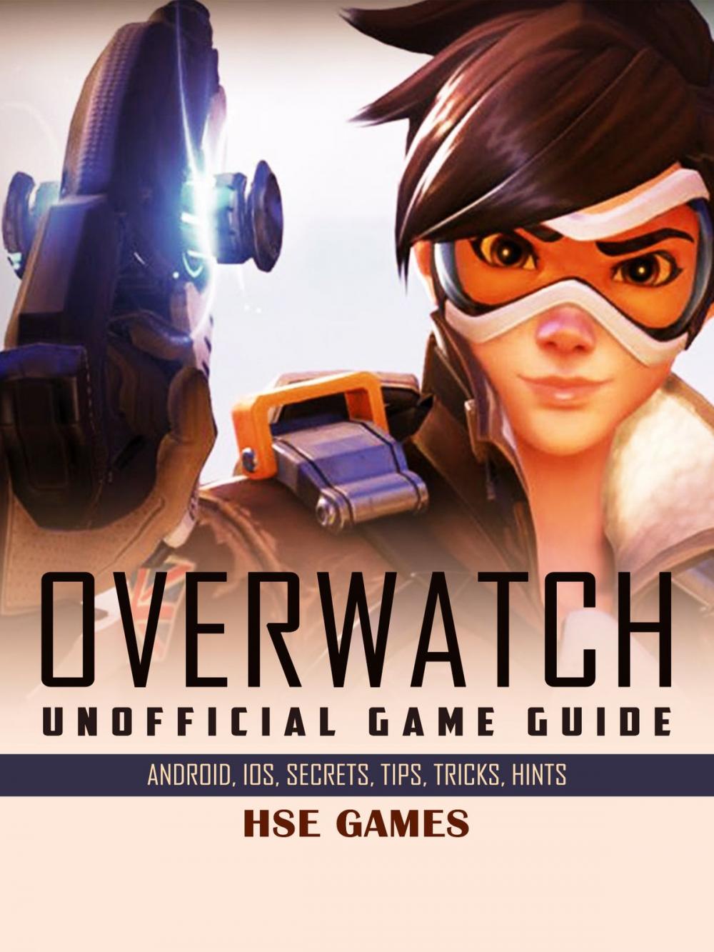 Big bigCover of Overwatch Unofficial Game Guide Android, iOS, Secrets, Tips, Tricks, Hints