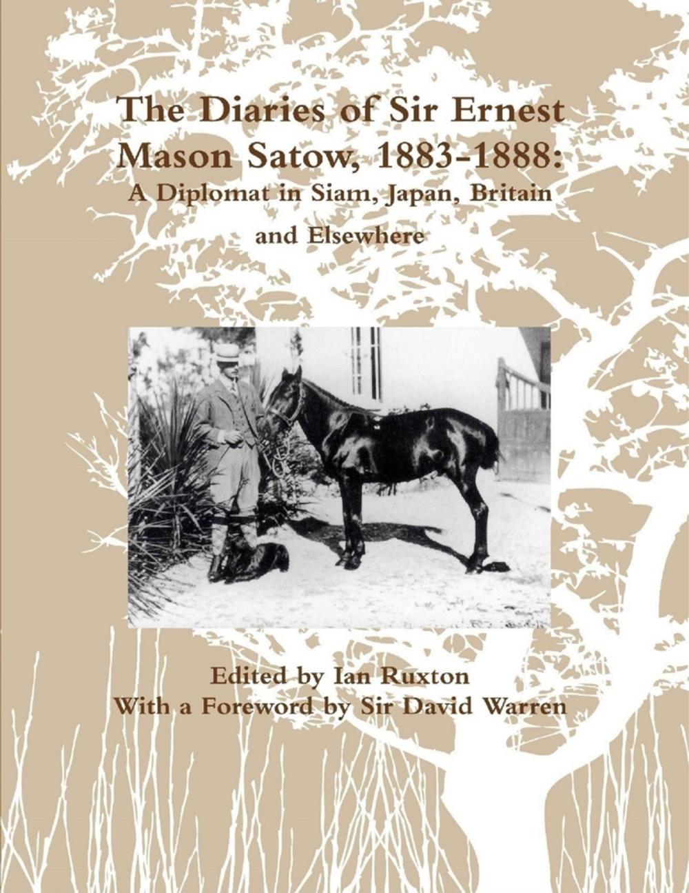 Big bigCover of The Diaries of Sir Ernest Mason Satow, 1883-1888: A Diplomat In Siam, Japan, Britain and Elsewhere