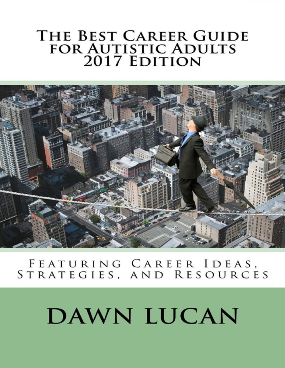 Big bigCover of The Best Career Guide for Autistic Adults 2017: Featuring Career Ideas, Strategies, and Resources