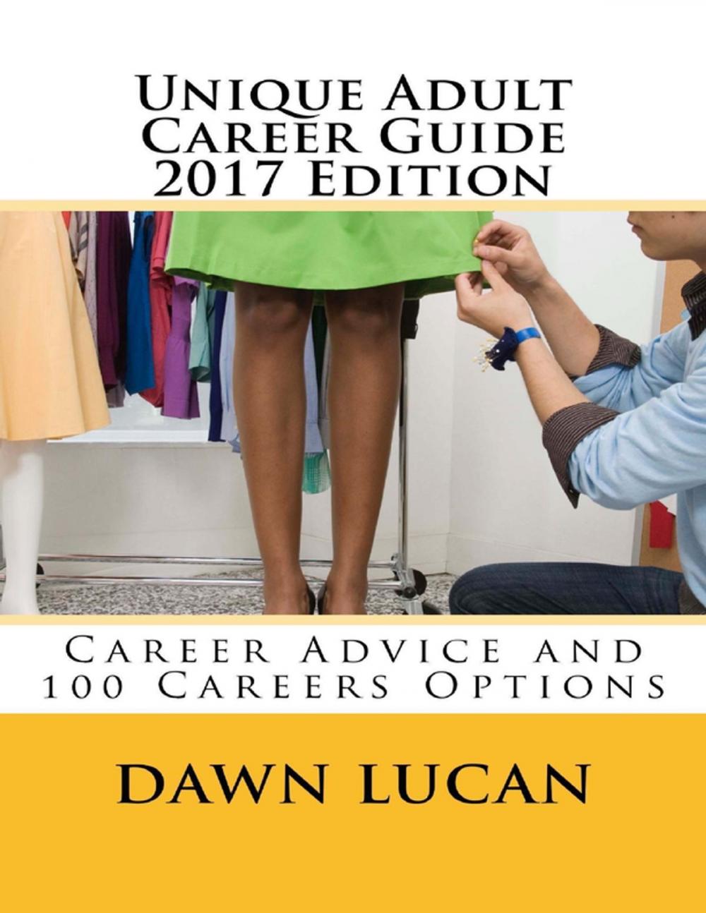 Big bigCover of Unique Adult Career Guide 2017 Edition: Offering Career Advice and Listing 100 Different Careers