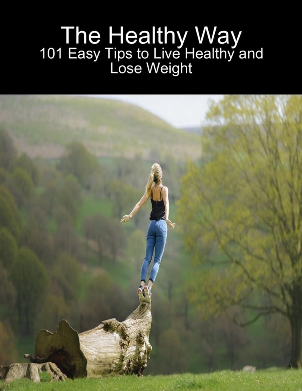 Big bigCover of The Healthy Way: 101 Easy Tips to Live Healthy and Lose Weight