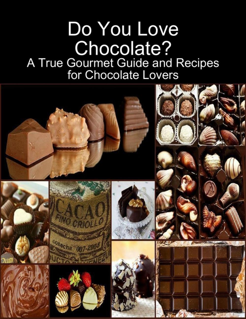 Big bigCover of Do You Love Chocolate: A True Gourmet Guide and Recipes for Chocolate Lovers