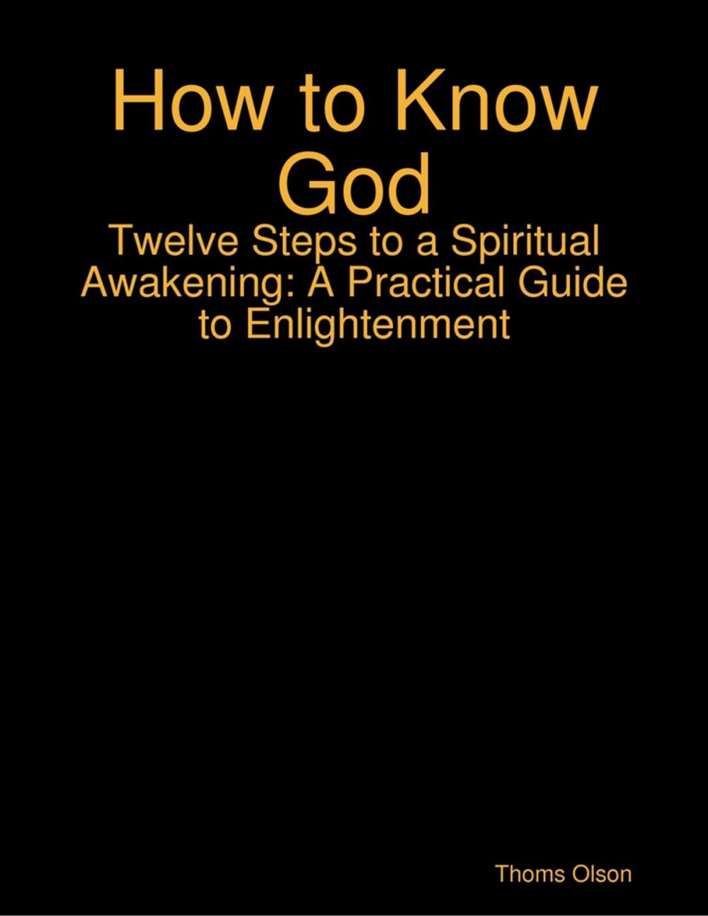 Big bigCover of How to Know God - Twelve Steps to a Spiritual Awakening: A Practical Guide to Enlightenment