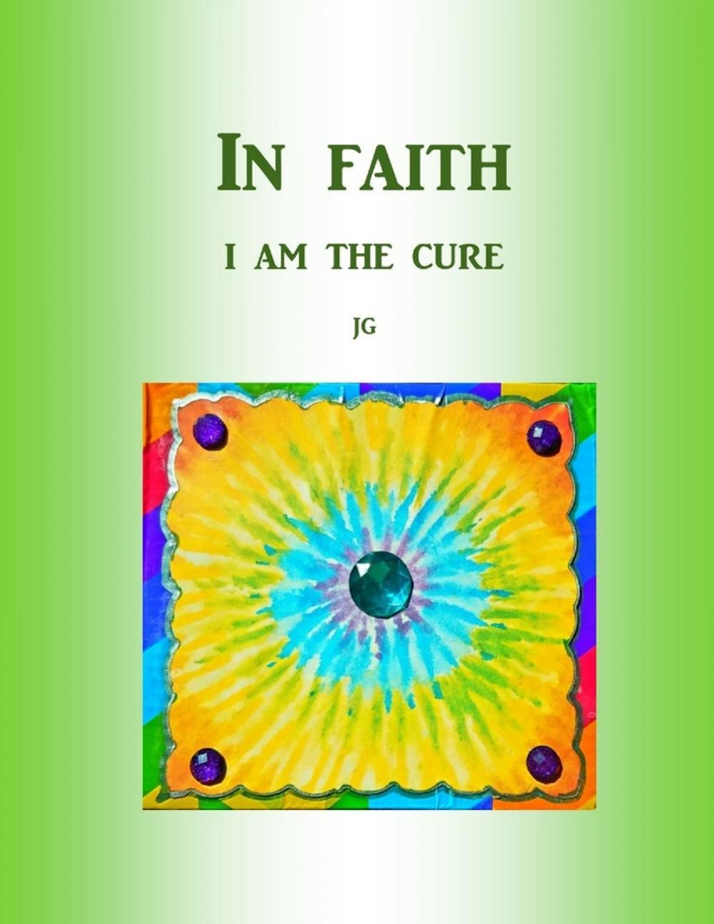 Big bigCover of IN FAITH: I Am The Cure