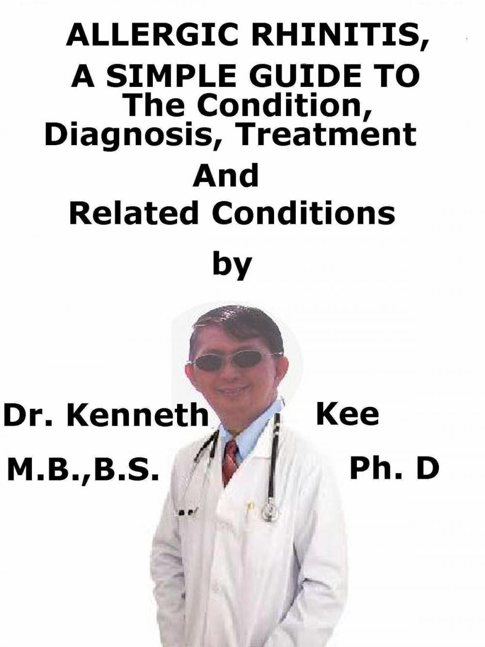 Big bigCover of Allergic Rhinitis A Simple Guide To The Condition, Diagnosis, Treatment And Related Conditions