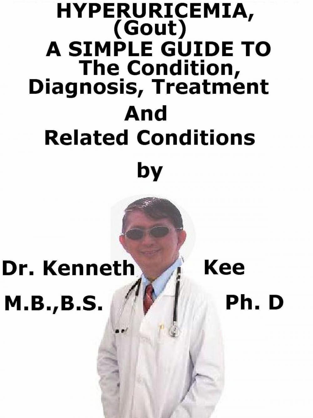 Big bigCover of HyperUricemia (Gout), A Simple Guide To The Condition, Diagnosis, Treatment And Related Conditions