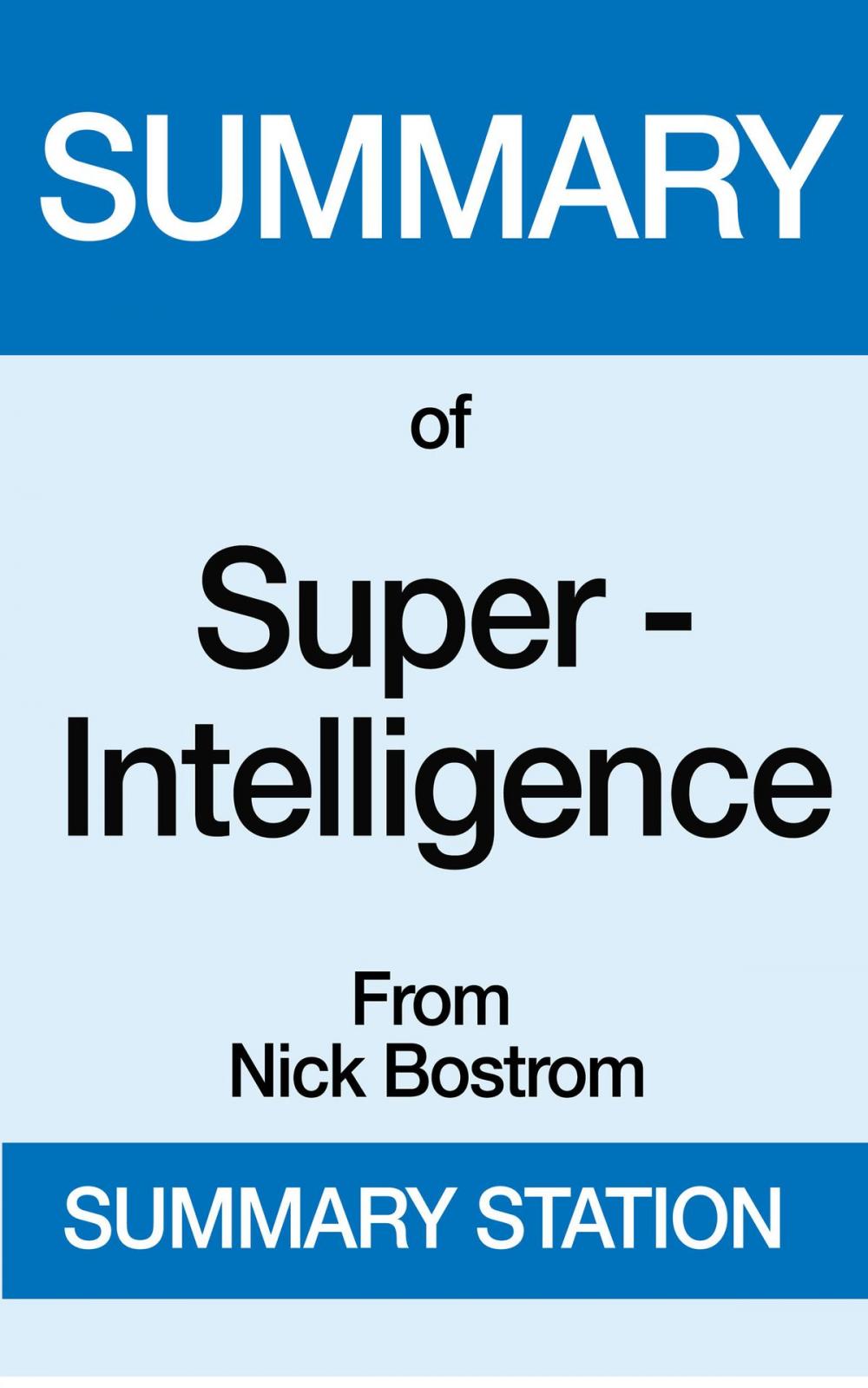 Big bigCover of Summary of Super-Intelligence From Nick Bostrom