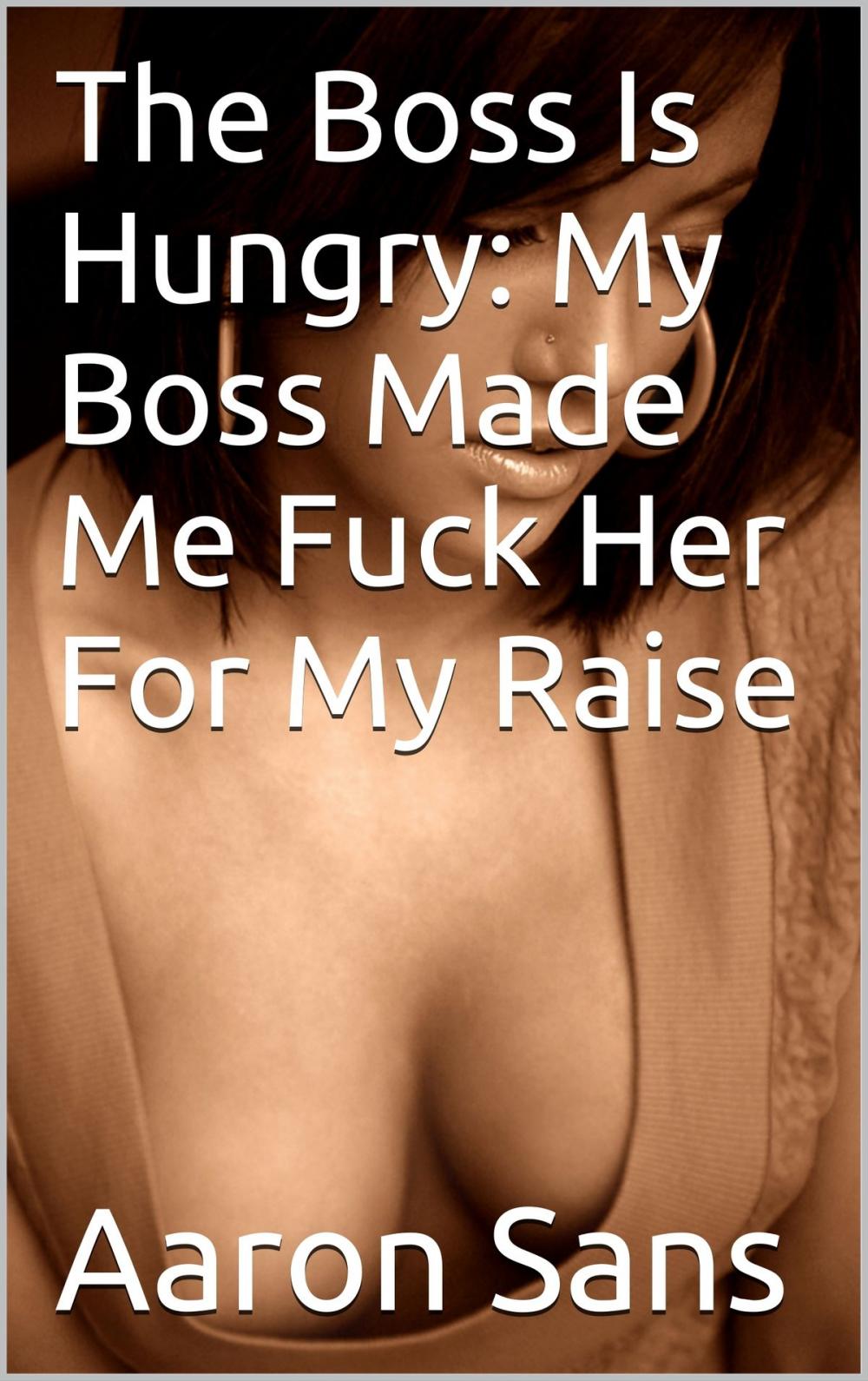 Big bigCover of The Boss Is Hungry: My Boss Made Me Fuck Her For My Raise