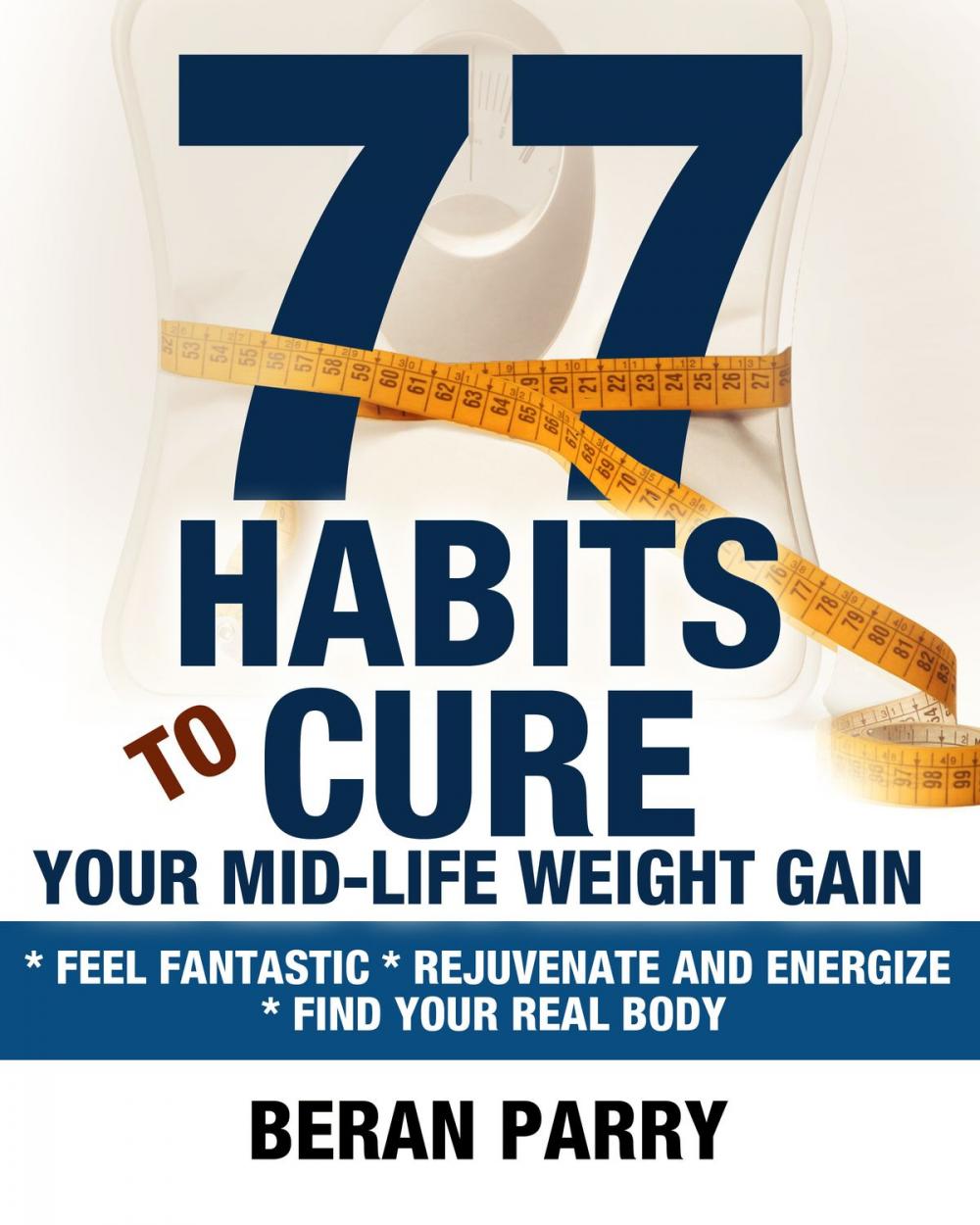 Big bigCover of 77 Habits To Cure Your Mid-Life Weight Gain