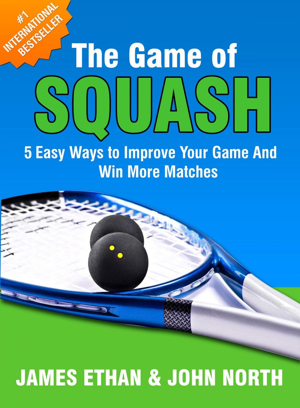 Big bigCover of The Game Of Squash: 5 Easy Ways to Improve Your Game and Win More Matches