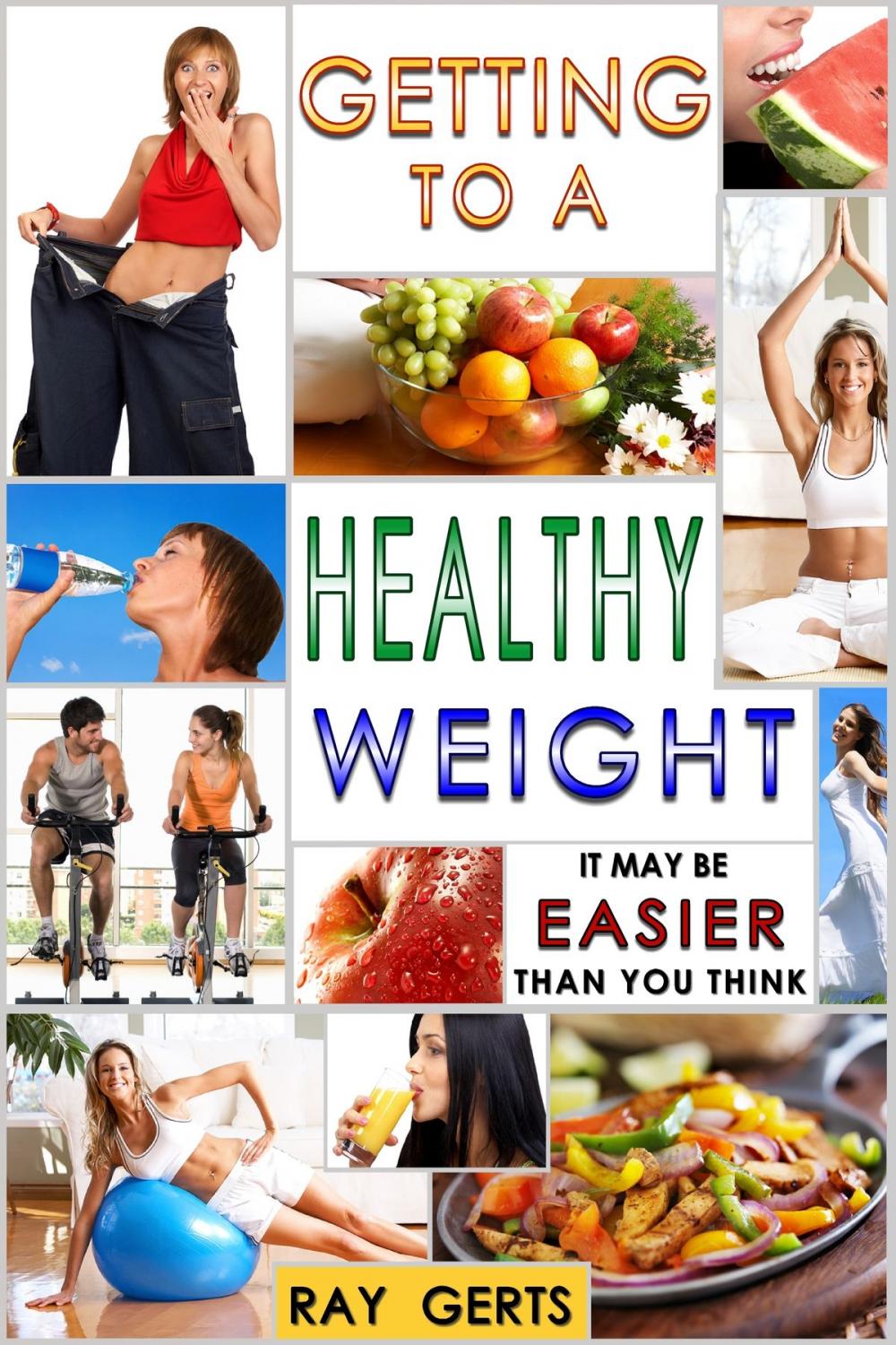 Big bigCover of Getting to a Healthy Weight: It May Be Easier Than You Think