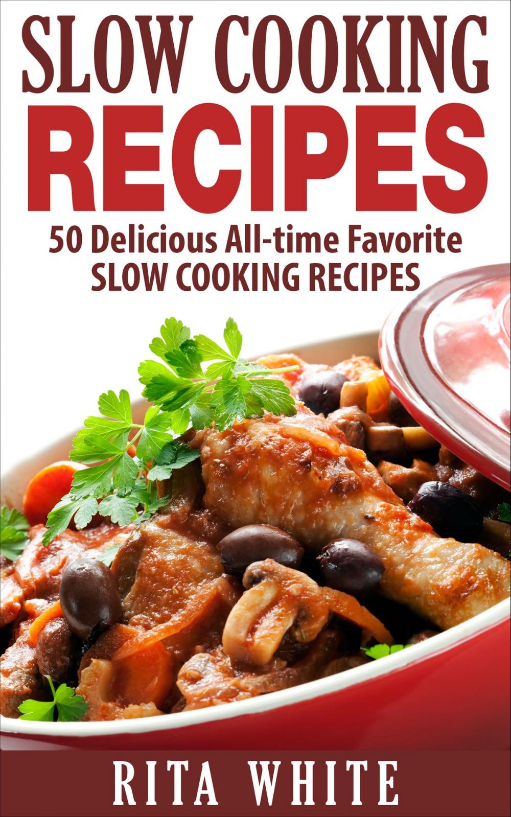 Big bigCover of Slow Cooking Recipes: 50 Delicious All-time Favorite Slow Cooking Recipes