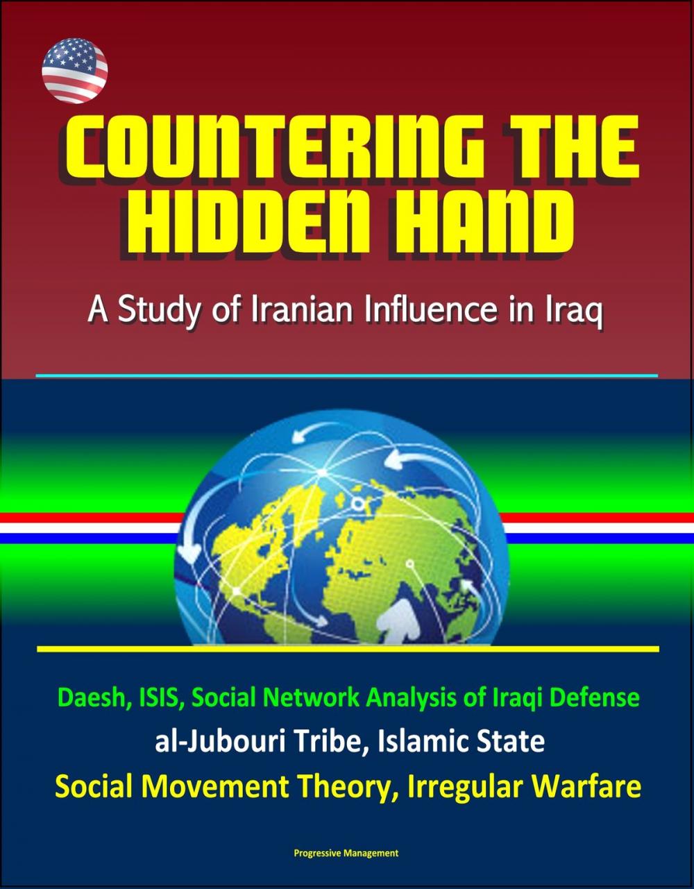 Big bigCover of Countering the Hidden Hand: A Study of Iranian Influence in Iraq - Daesh, ISIS, Social Network Analysis of Iraqi Defense, al-Jubouri Tribe, Islamic State, Social Movement Theory, Irregular Warfare