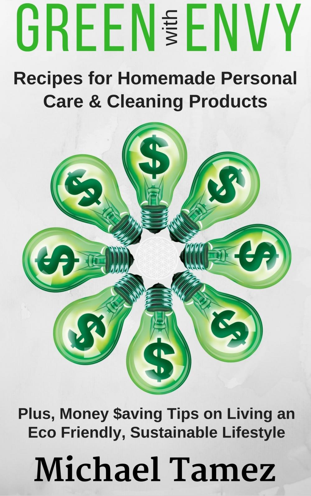 Big bigCover of Green with Envy: Recipes for Homemade Personal Care and Cleaning Products (Plus, Money Saving Tips on Living an Eco Friendly, Sustainable Lifestyle)