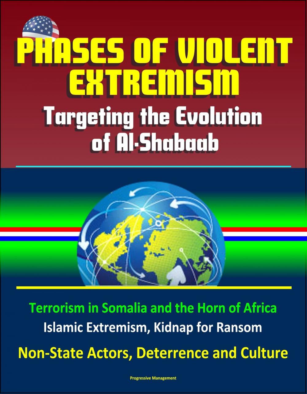 Big bigCover of Phases of Violent Extremism: Targeting the Evolution of Al-Shabaab - Terrorism in Somalia and the Horn of Africa, Islamic Extremism, Kidnap for Ransom, Non-State Actors, Deterrence and Culture