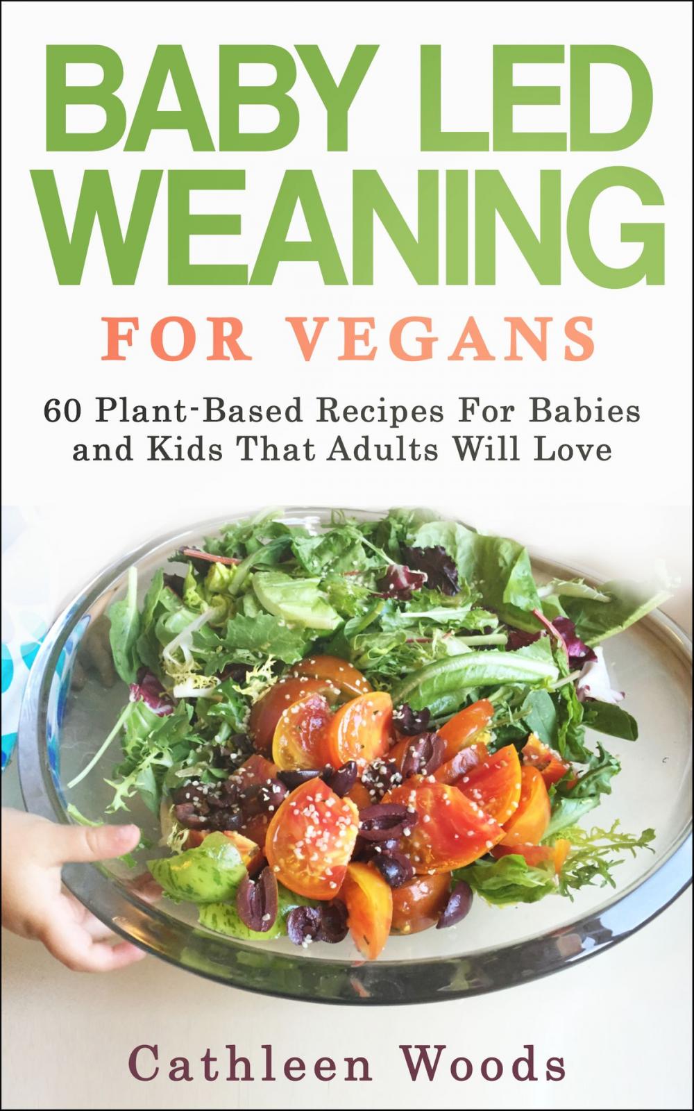 Big bigCover of Vegan Baby Led Weaning for Vegans: 60 Plant-Based Recipes for Babies and Kids That Adults Will Love