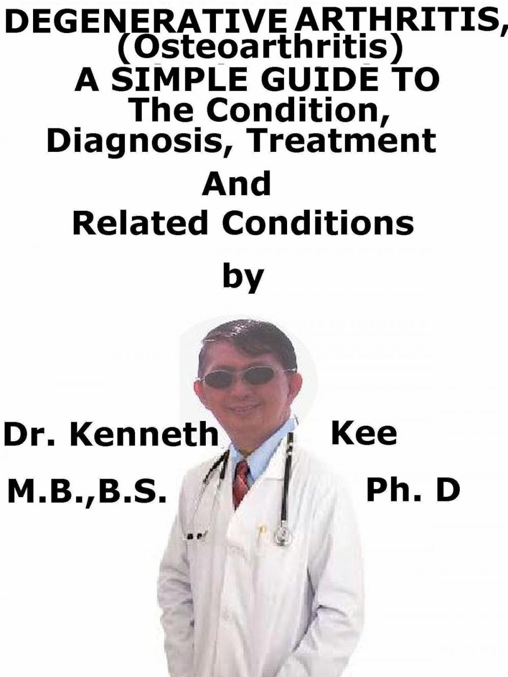 Big bigCover of Degenerative Arthritis (Osteoarthritis) A Simple Guide To The Condition, Diagnosis, Treatment And Related Conditions