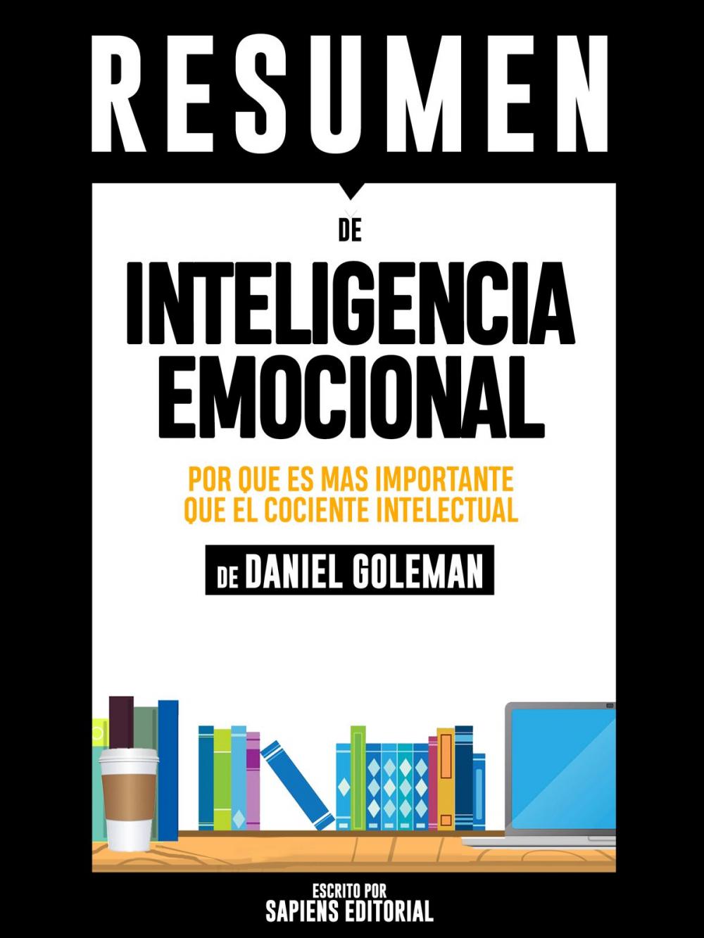 Big bigCover of Inteligencia Emocional: Por Que Es Mas Importante Que El Cociente Intelectual (Emotional Intelligence) - Resumen Del Libro De Daniel Goleman