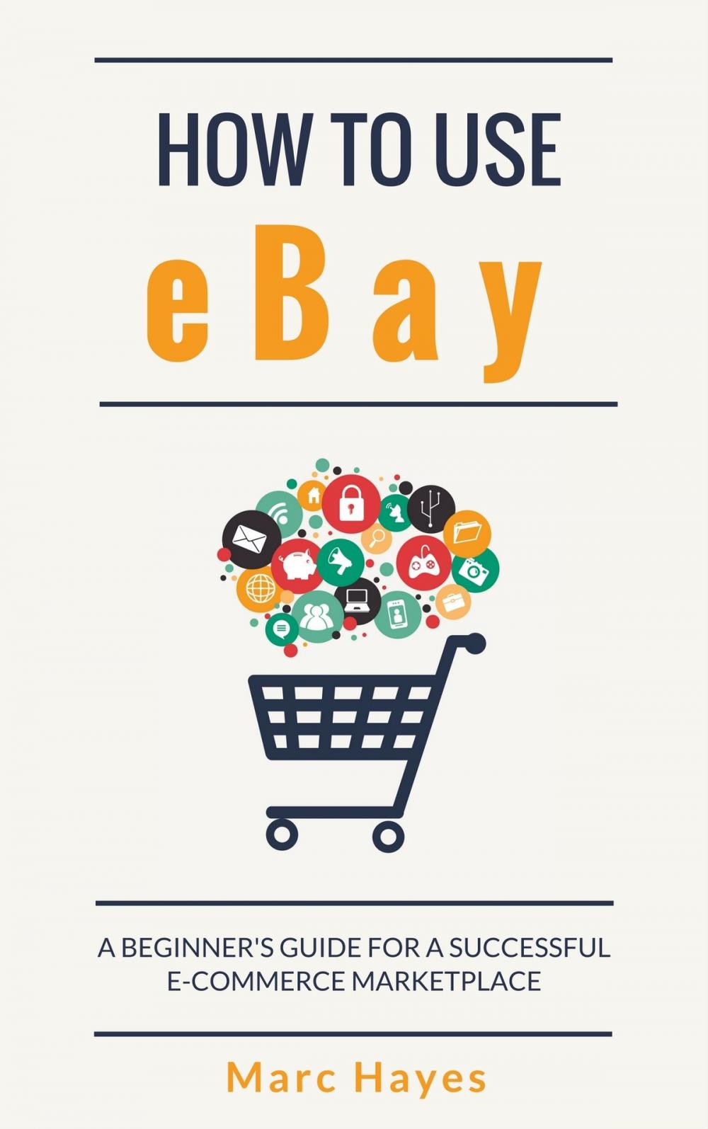 Big bigCover of How To Use eBay: A Beginner's Guide For A Successful E-Commerce Marketplace