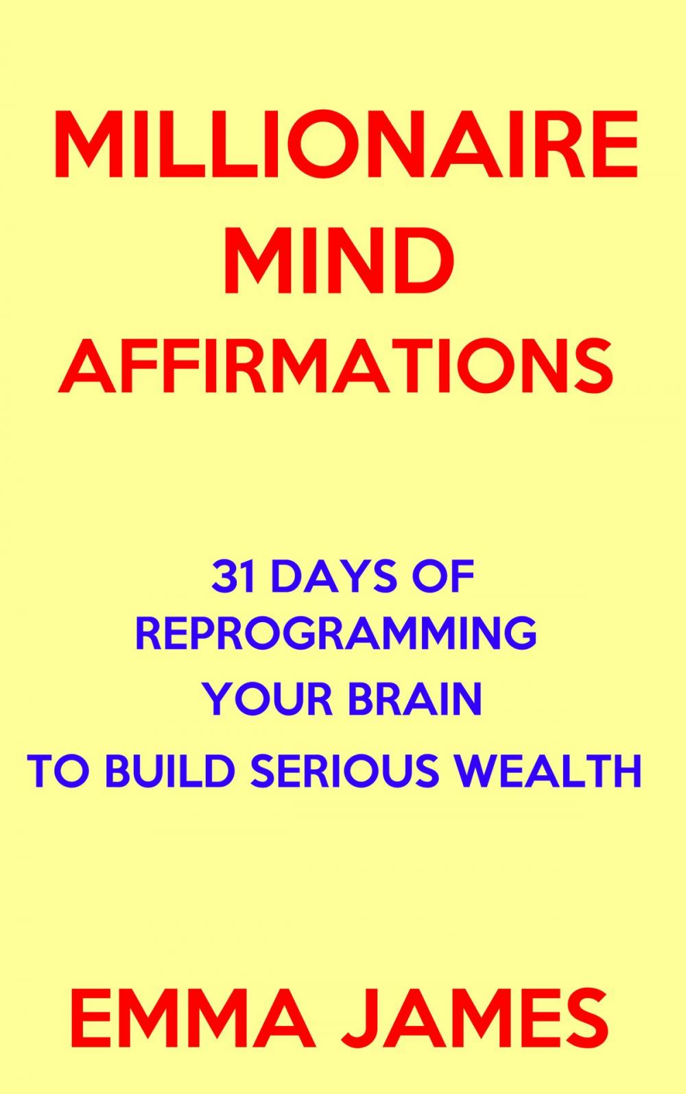 Big bigCover of Millionaire Mind Affirmations: 31 Days of Reprogramming Your Brain to Build Serious Wealth