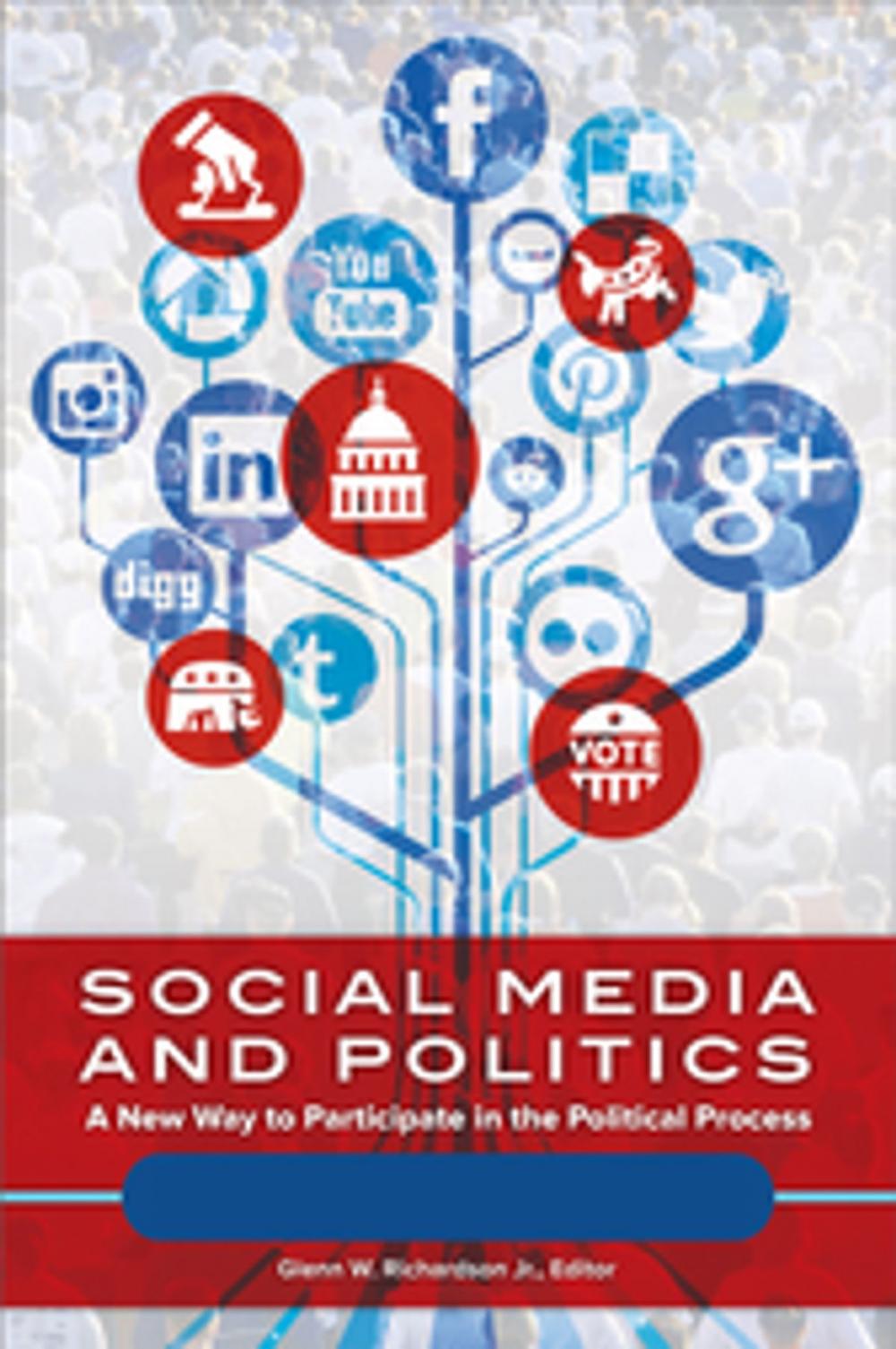 Big bigCover of Social Media and Politics: A New Way to Participate in the Political Process [2 volumes]