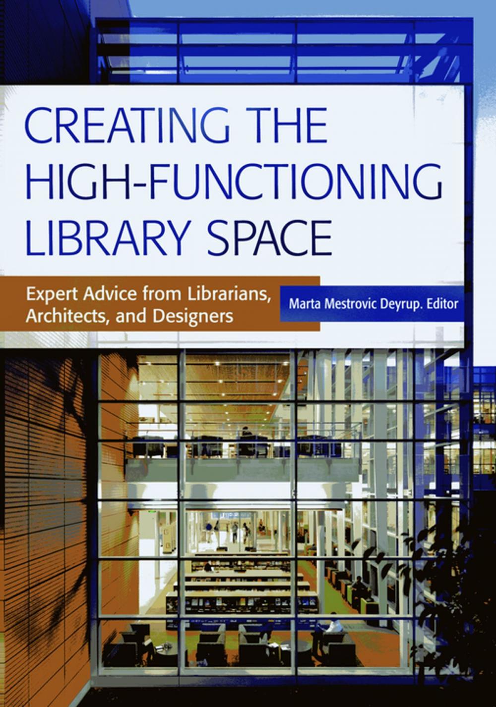 Big bigCover of Creating the High-Functioning Library Space: Expert Advice from Librarians, Architects, and Designers