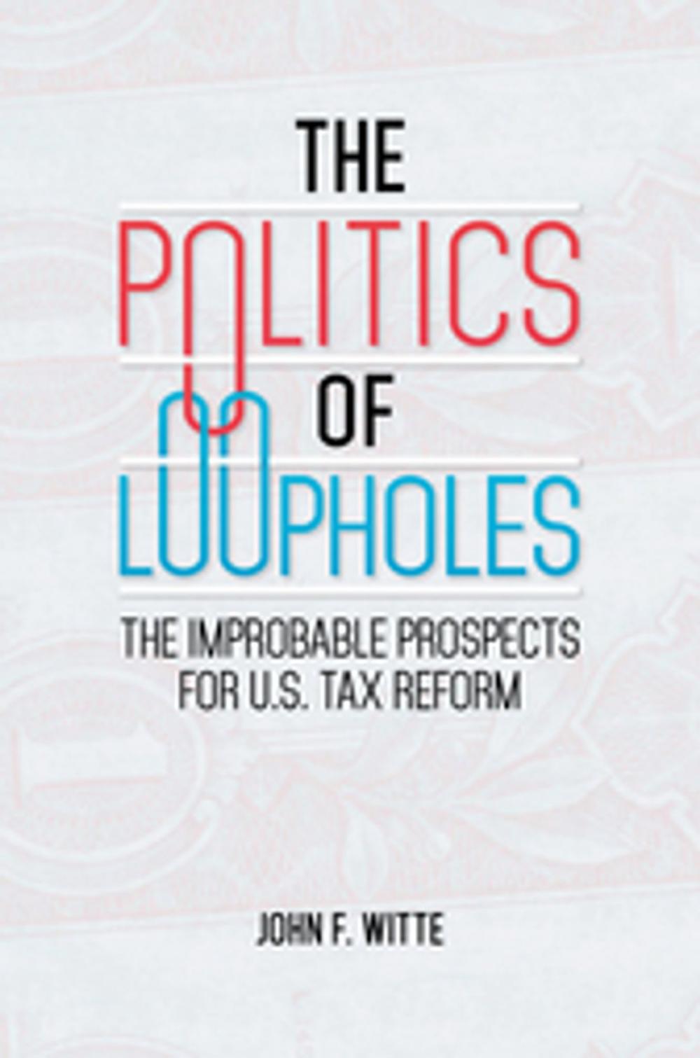 Big bigCover of The Politics of Loopholes: The Improbable Prospects for U.S. Tax Reform