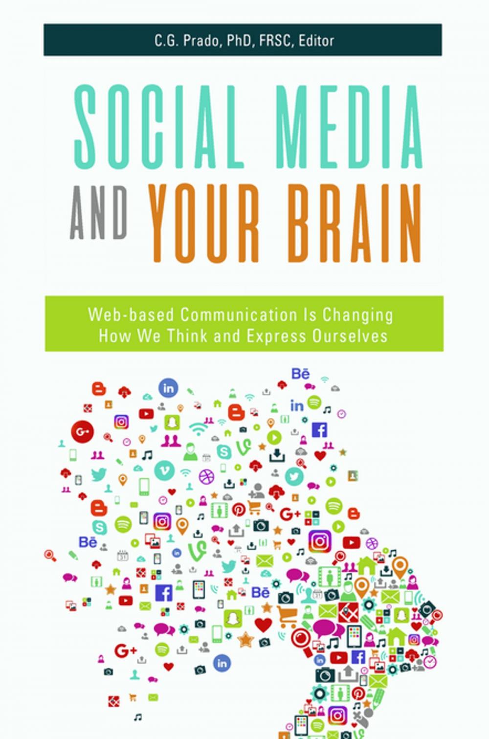 Big bigCover of Social Media and Your Brain: Web-Based Communication is Changing How We Think and Express Ourselves