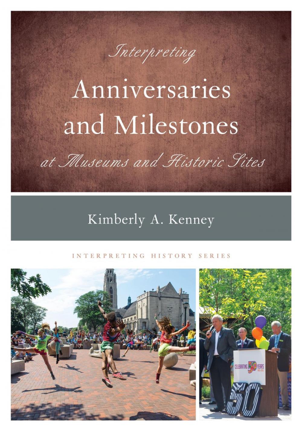 Big bigCover of Interpreting Anniversaries and Milestones at Museums and Historic Sites