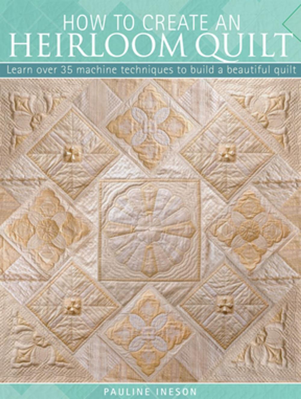 Big bigCover of How to Create an Heirloom Quilt