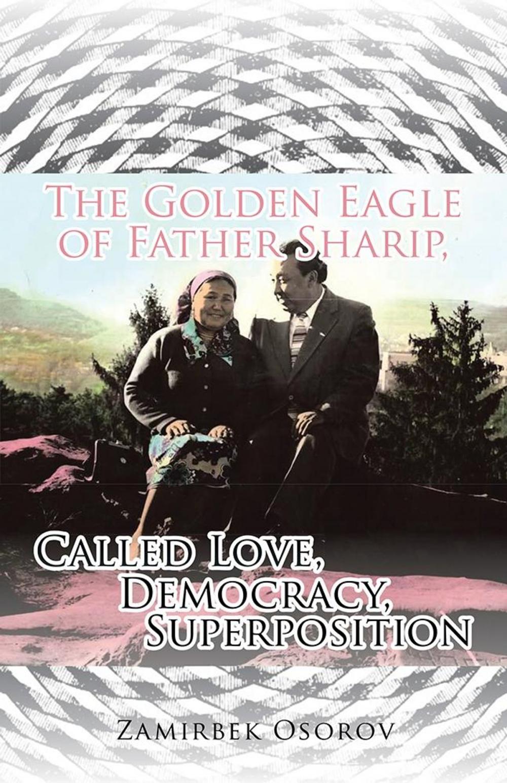 Big bigCover of The Golden Eagle of Father Sharip, Called Love, Democracy, Superposition.