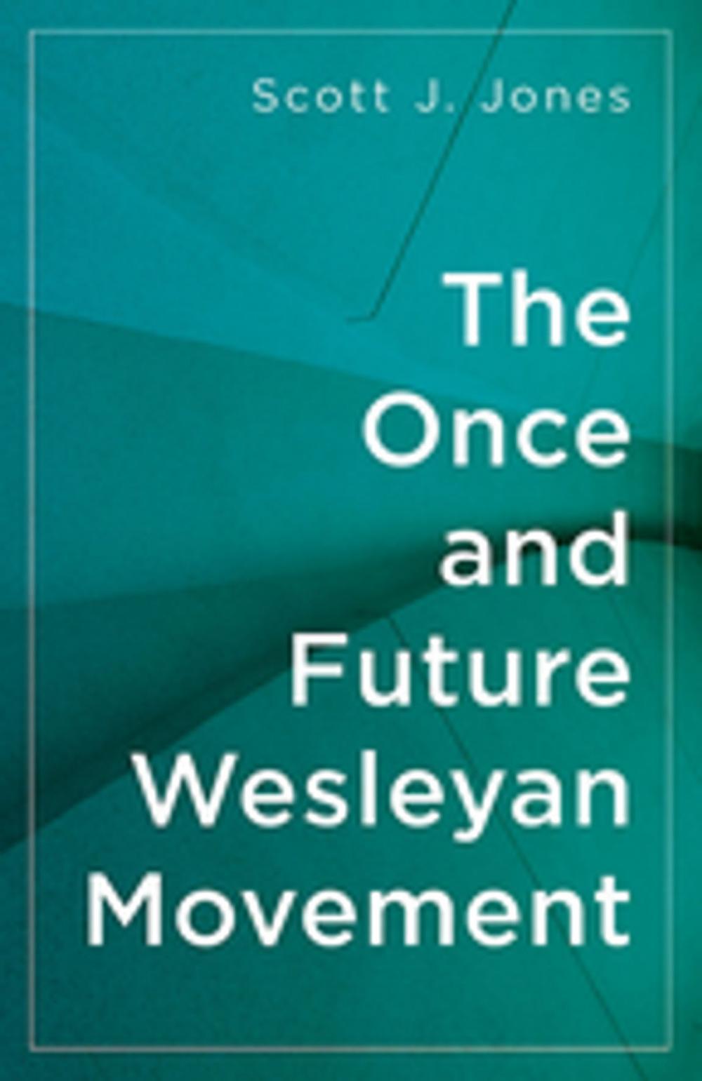 Big bigCover of The Once and Future Wesleyan Movement