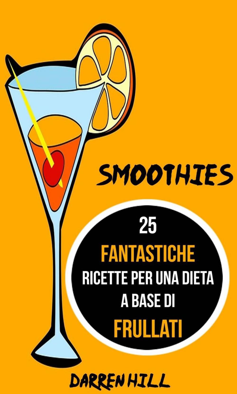 Big bigCover of Smoothies: 25 Fantastiche Ricette per Una Dieta a Base di Frullati