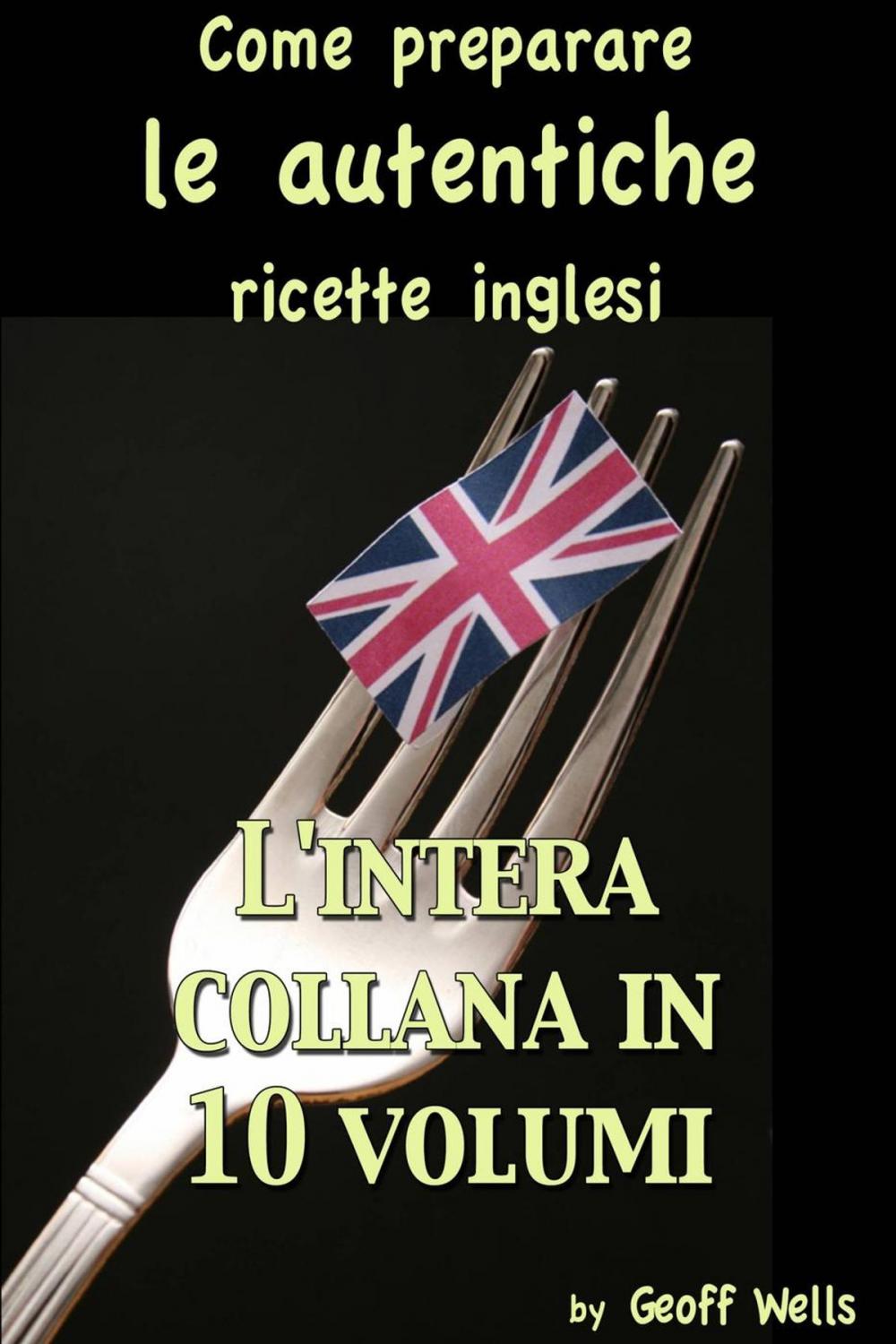 Big bigCover of Come preparare le autentiche ricette inglesi - L'intera collana in 10 volumi