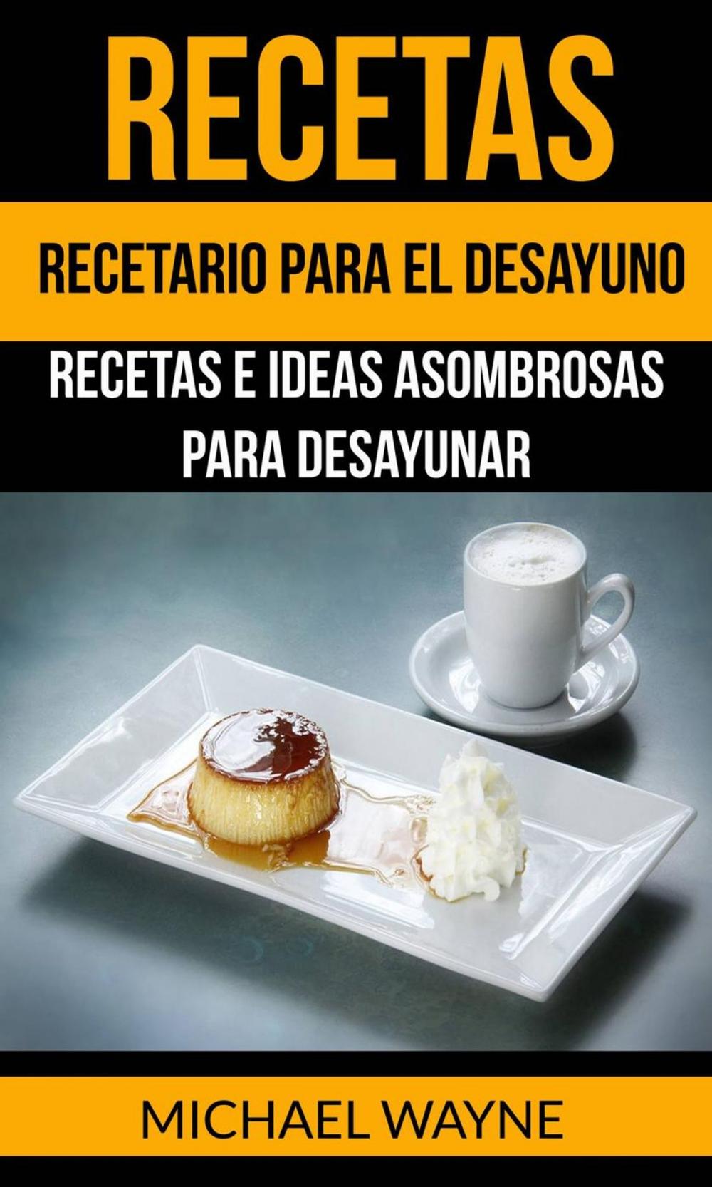 Big bigCover of Recetas: Recetario para el Desayuno: Recetas e Ideas Asombrosas para Desayunar