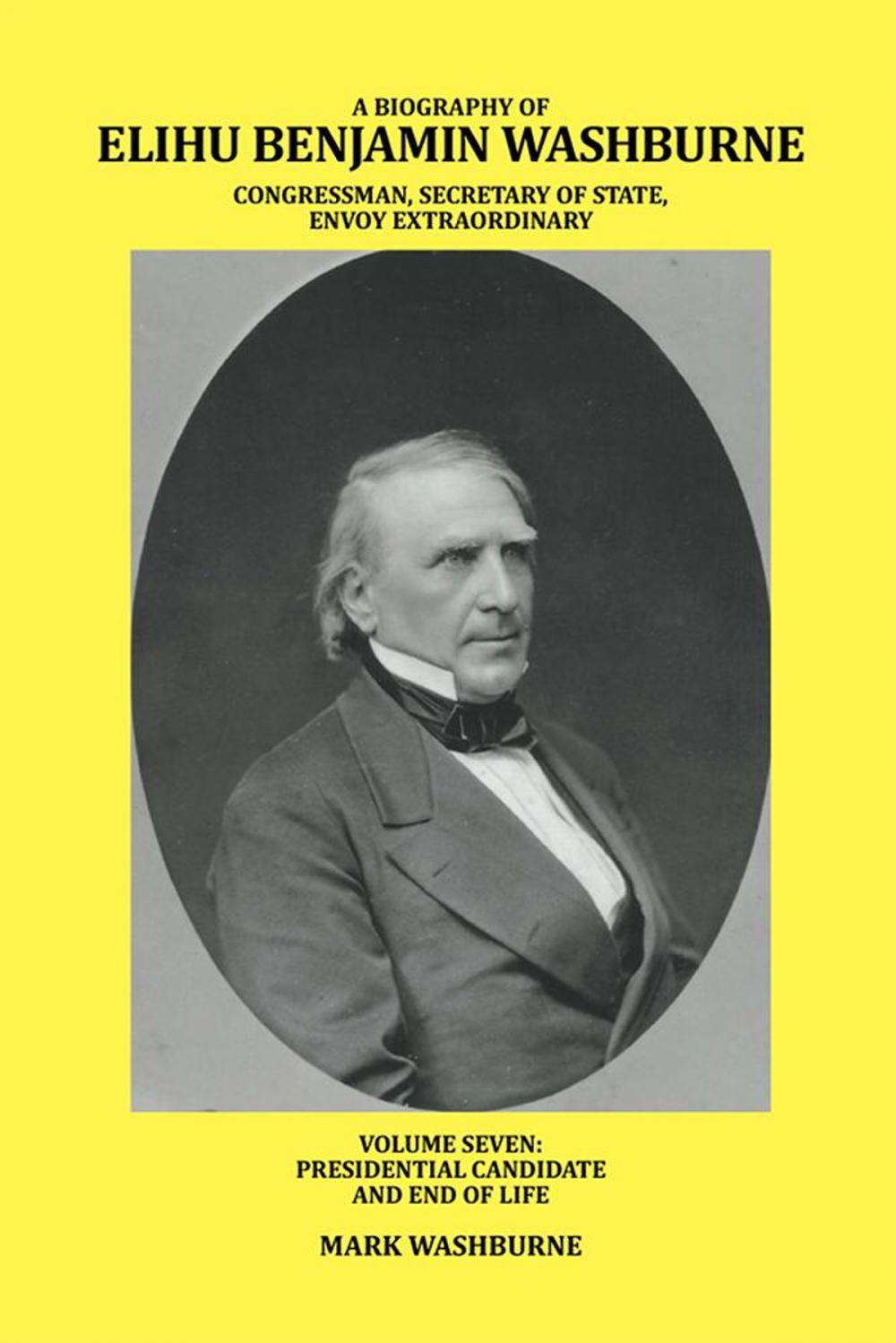 Big bigCover of A Biography of Elihu Benjamin Washburne Congressman, Secretary of State, Envoy Extraordinary