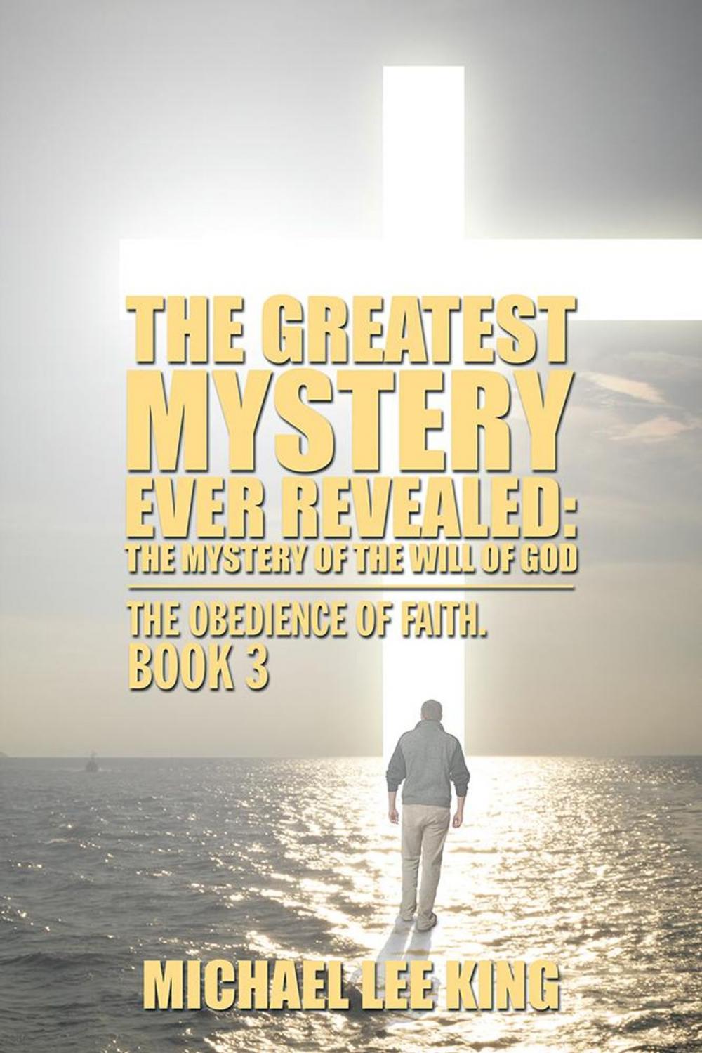 Big bigCover of The Greatest Mystery Ever Revealed: the Mystery of the Will of God