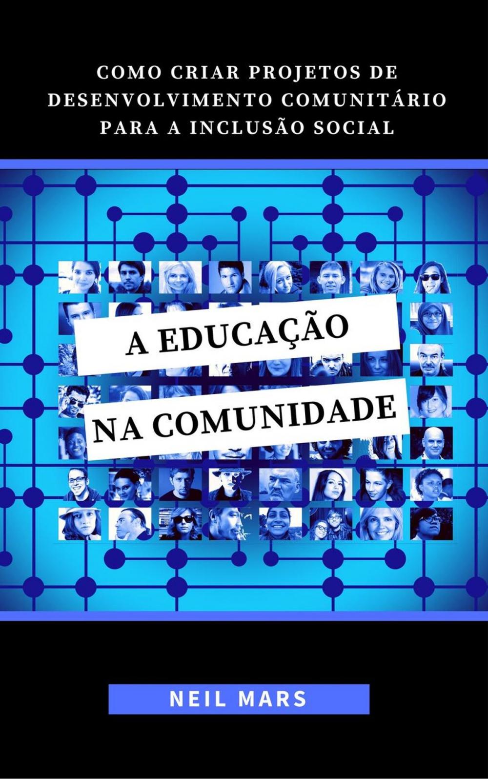 Big bigCover of A Educação na Comunidade: Como Criar Projetos de Desenvolvimento Comunitário para a Inclusão Social