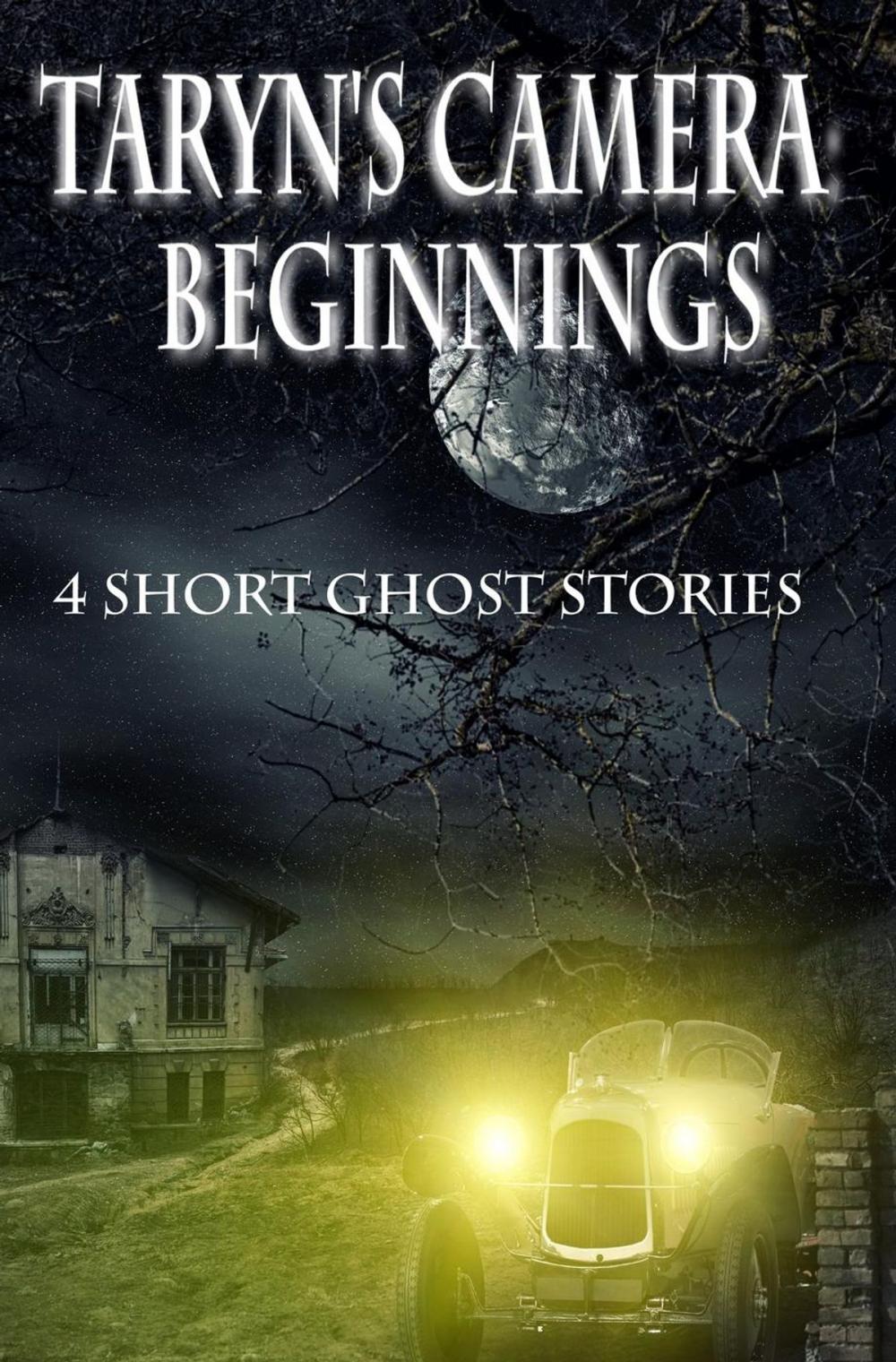 Big bigCover of Taryn's Camera: Beginnings: Four Haunting Novellas