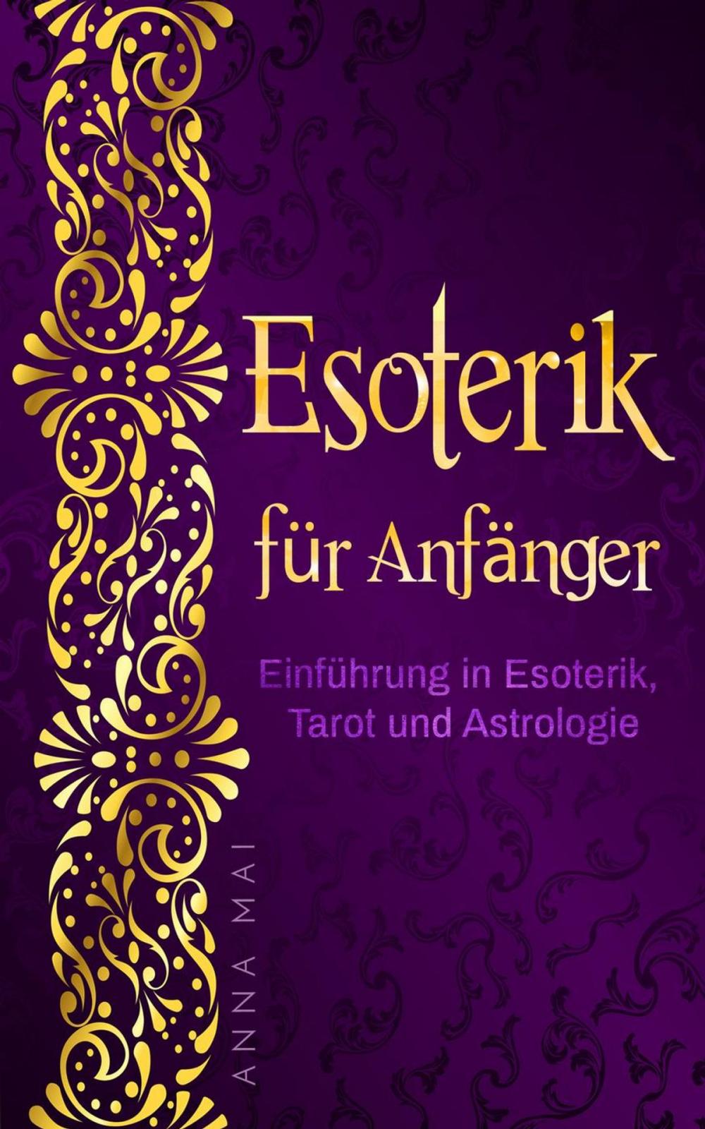 Big bigCover of Esoterik für Anfänger: Einführung in Esoterik, Tarot und Astrologie