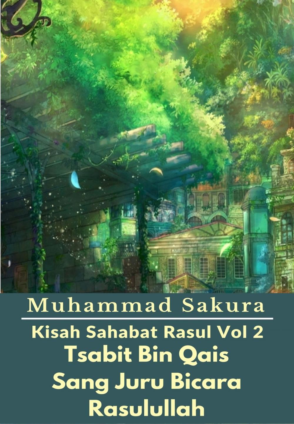 Big bigCover of Kisah Sahabat Rasul Vol 2 Tsabit Bin Qais Sang Juru Bicara Rasulullah