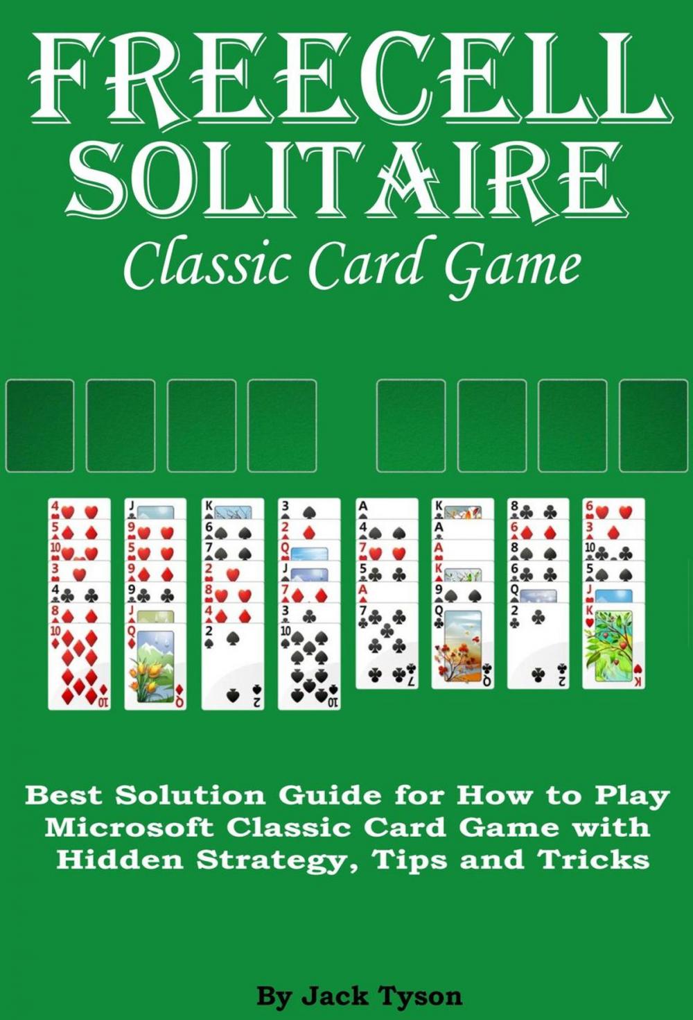 Big bigCover of Freecell Solitaire Classic Card Games: Best Solution Guide for How to Play Microsoft Classic Card Game with Hidden Strategy, Tips and Tricks